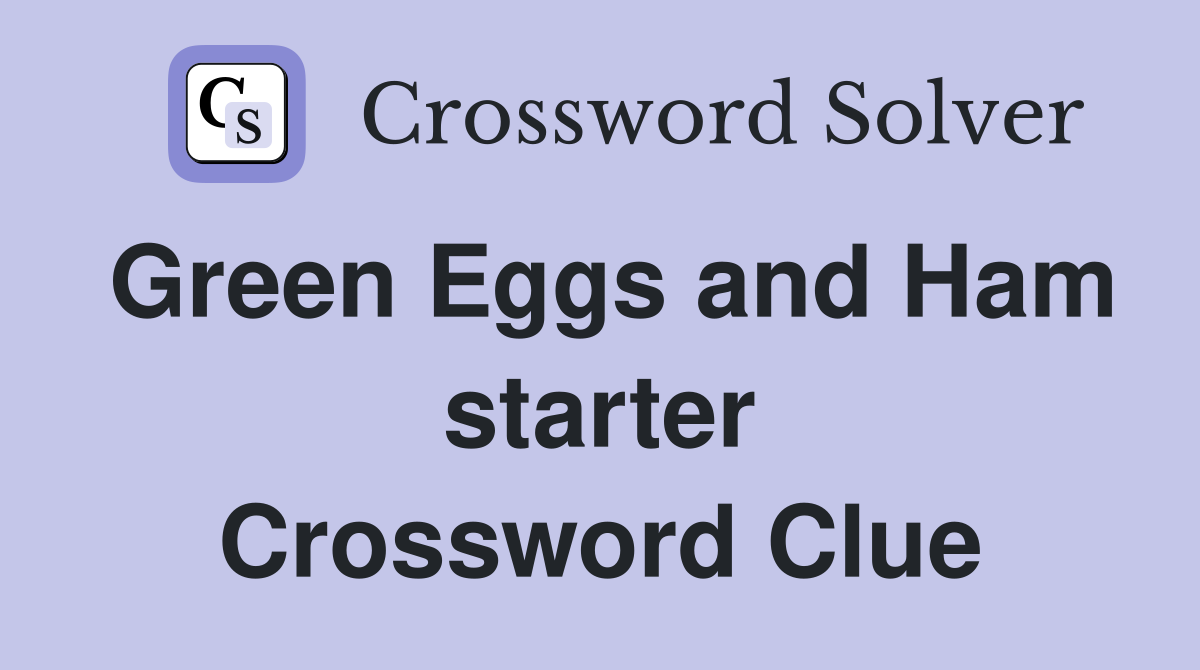 Green Eggs and Ham starter - Crossword Clue Answers - Crossword Solver